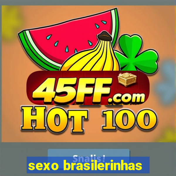 sexo brasilerinhas